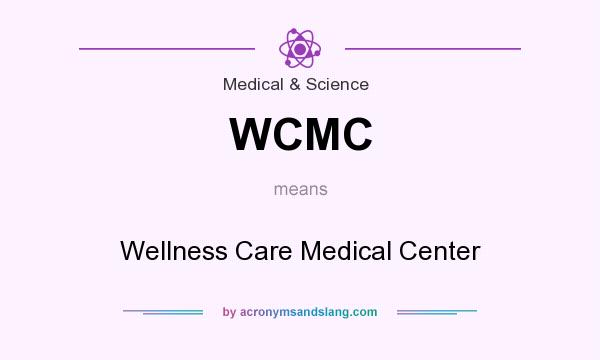 What does WCMC mean? It stands for Wellness Care Medical Center