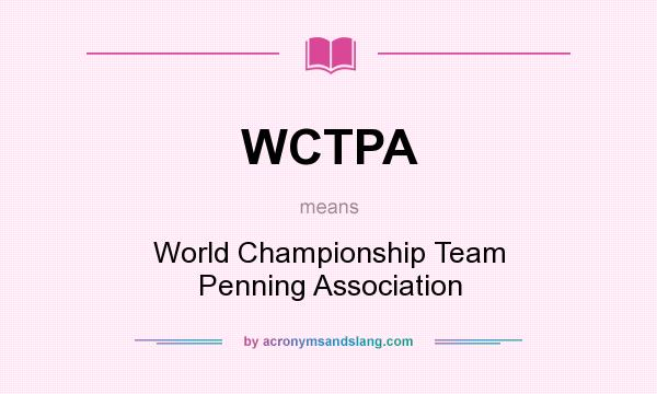 What does WCTPA mean? It stands for World Championship Team Penning Association
