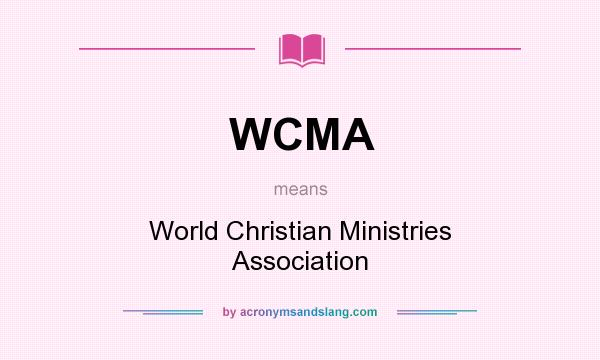 What does WCMA mean? It stands for World Christian Ministries Association