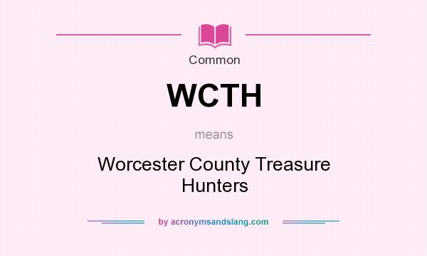 What does WCTH mean? It stands for Worcester County Treasure Hunters