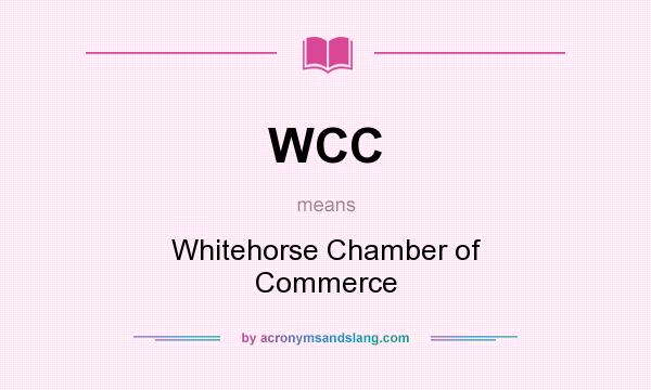 What does WCC mean? It stands for Whitehorse Chamber of Commerce