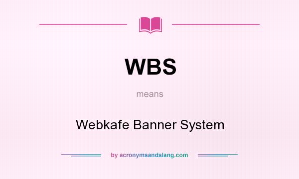 What does WBS mean? It stands for Webkafe Banner System