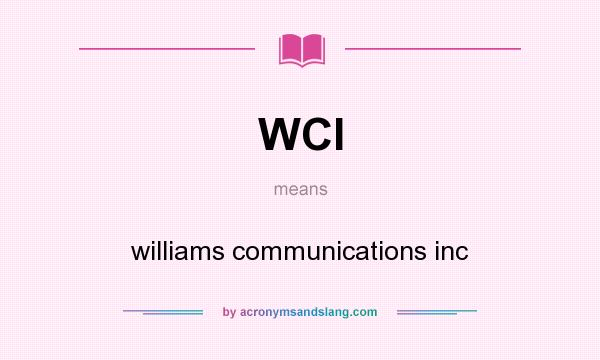 What does WCI mean? It stands for williams communications inc