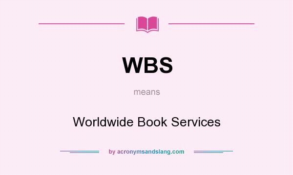 What does WBS mean? It stands for Worldwide Book Services