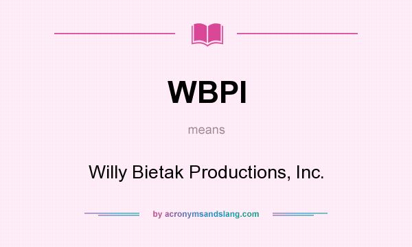 What does WBPI mean? It stands for Willy Bietak Productions, Inc.