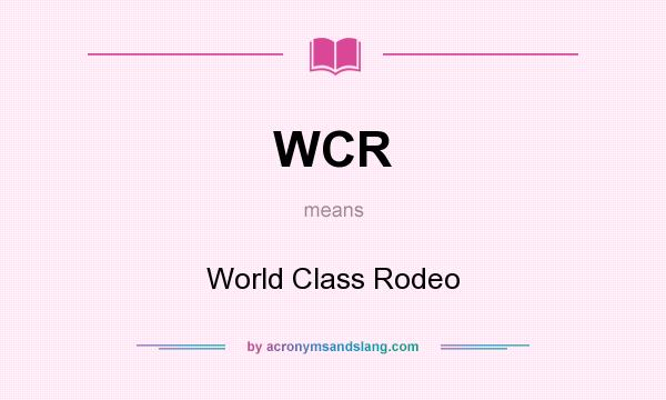 What does WCR mean? It stands for World Class Rodeo