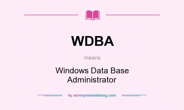 What does WDBA mean? It stands for Windows Data Base Administrator
