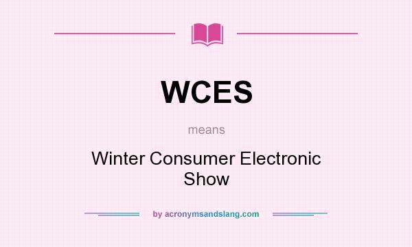 What does WCES mean? It stands for Winter Consumer Electronic Show