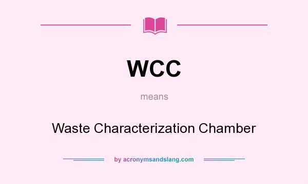 What does WCC mean? It stands for Waste Characterization Chamber