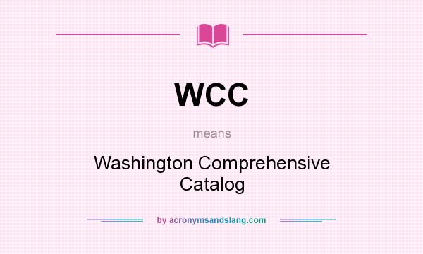 What does WCC mean? It stands for Washington Comprehensive Catalog