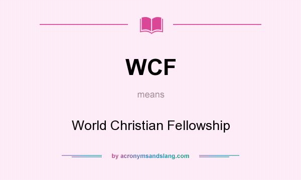 What does WCF mean? It stands for World Christian Fellowship