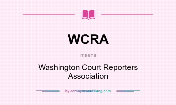 What does WCRA mean? It stands for Washington Court Reporters Association