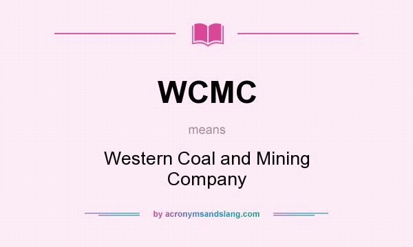 What does WCMC mean? It stands for Western Coal and Mining Company