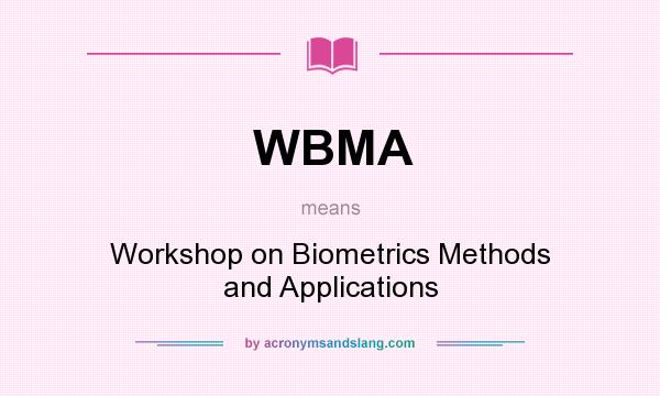 What does WBMA mean? It stands for Workshop on Biometrics Methods and Applications