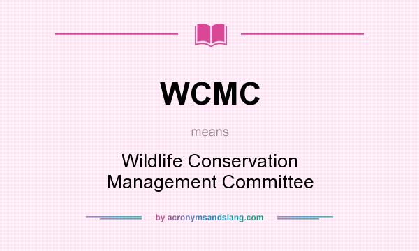 What does WCMC mean? It stands for Wildlife Conservation Management Committee