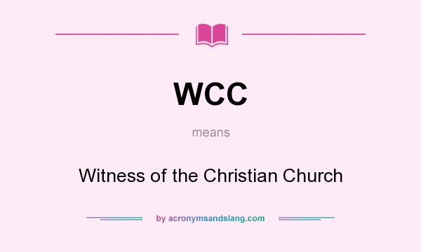 What does WCC mean? It stands for Witness of the Christian Church