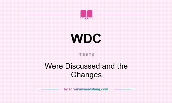 What does WDC mean? It stands for Were Discussed and the Changes