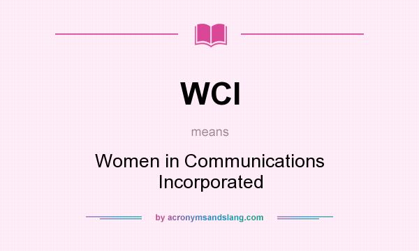What does WCI mean? It stands for Women in Communications Incorporated