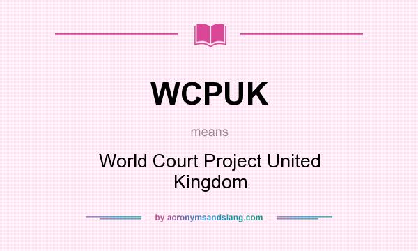 What does WCPUK mean? It stands for World Court Project United Kingdom