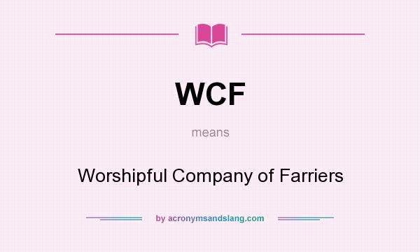 What does WCF mean? It stands for Worshipful Company of Farriers