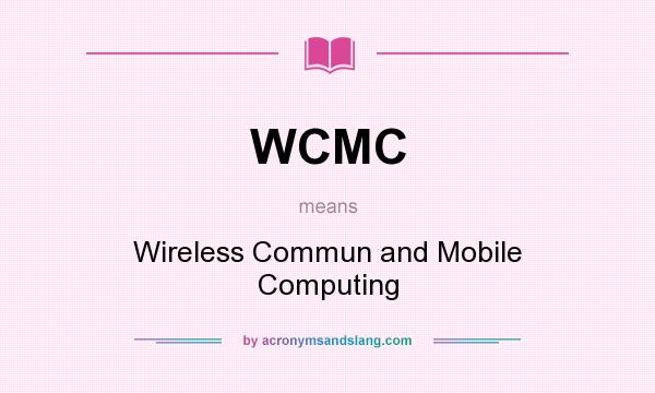 What does WCMC mean? It stands for Wireless Commun and Mobile Computing