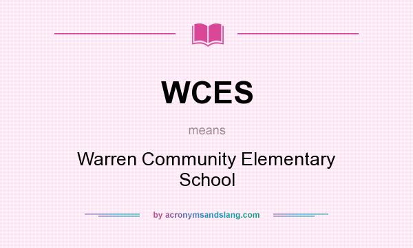 What does WCES mean? It stands for Warren Community Elementary School