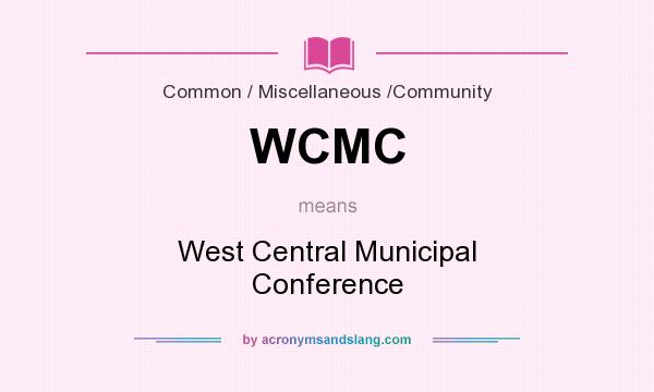 What does WCMC mean? It stands for West Central Municipal Conference