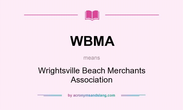 What does WBMA mean? It stands for Wrightsville Beach Merchants Association