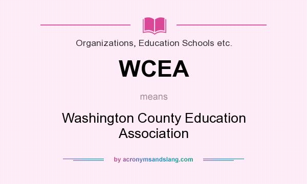 What does WCEA mean? It stands for Washington County Education Association