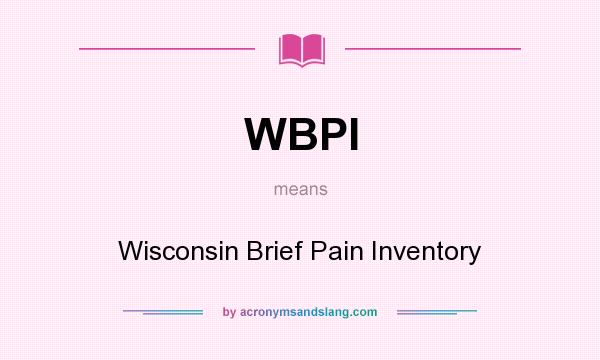 What does WBPI mean? It stands for Wisconsin Brief Pain Inventory