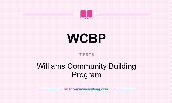 What does WCBP mean? It stands for Williams Community Building Program