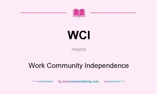 What does WCI mean? It stands for Work Community Independence
