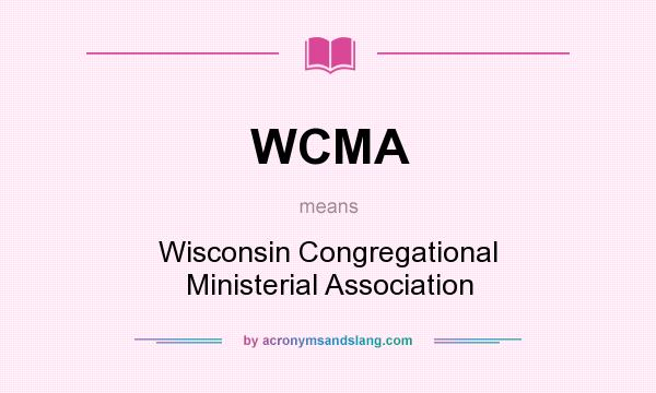 What does WCMA mean? It stands for Wisconsin Congregational Ministerial Association