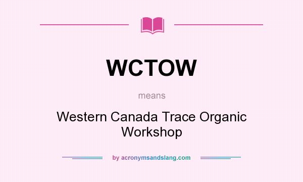 What does WCTOW mean? It stands for Western Canada Trace Organic Workshop