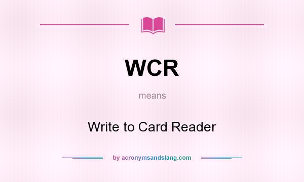 What does WCR mean? It stands for Write to Card Reader