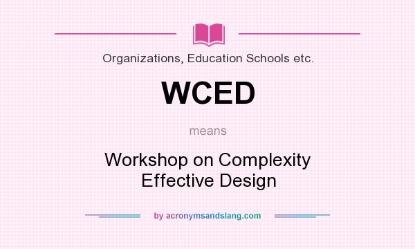 What does WCED mean? It stands for Workshop on Complexity Effective Design