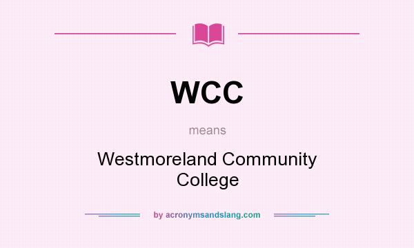 What does WCC mean? It stands for Westmoreland Community College