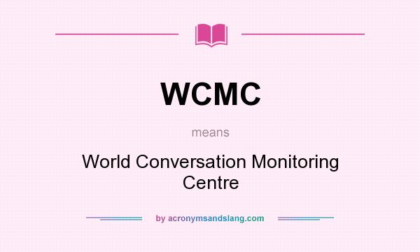 What does WCMC mean? It stands for World Conversation Monitoring Centre