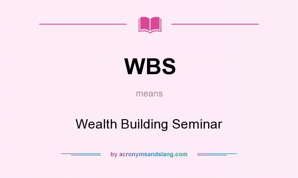 What does WBS mean? It stands for Wealth Building Seminar