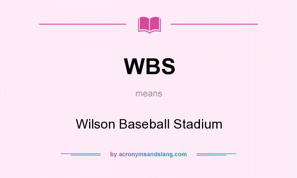 What does WBS mean? It stands for Wilson Baseball Stadium