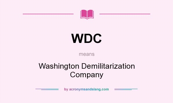 What does WDC mean? It stands for Washington Demilitarization Company