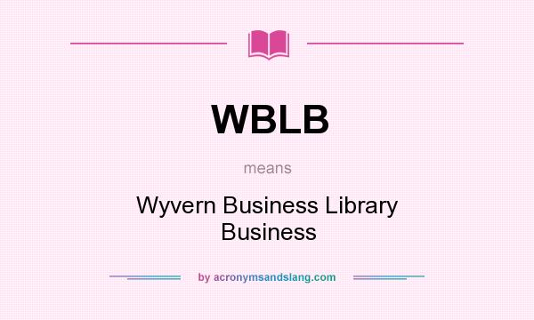What does WBLB mean? It stands for Wyvern Business Library Business