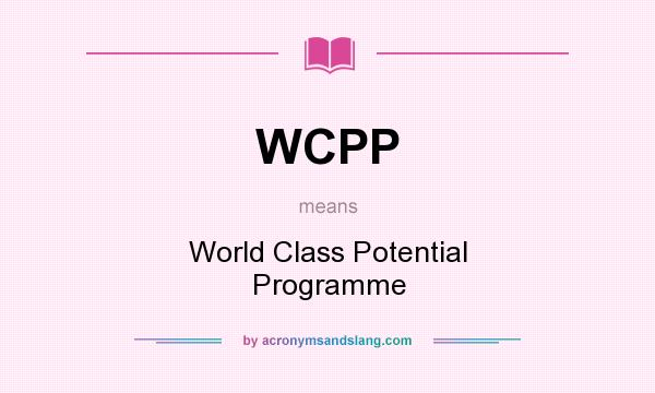 What does WCPP mean? It stands for World Class Potential Programme