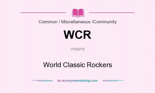 What does WCR mean? It stands for World Classic Rockers