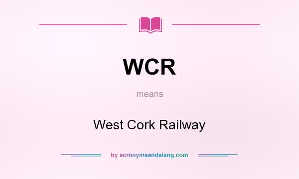 What does WCR mean? It stands for West Cork Railway