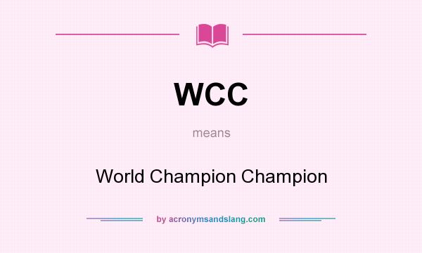 What does WCC mean? It stands for World Champion Champion