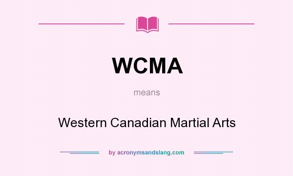 What does WCMA mean? It stands for Western Canadian Martial Arts