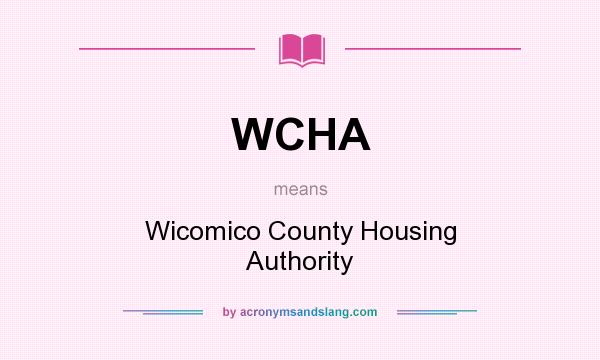 What does WCHA mean? It stands for Wicomico County Housing Authority