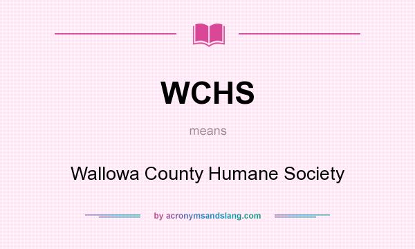 What does WCHS mean? It stands for Wallowa County Humane Society