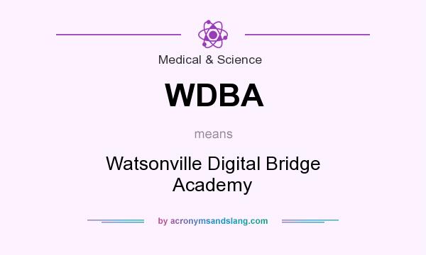 What does WDBA mean? It stands for Watsonville Digital Bridge Academy